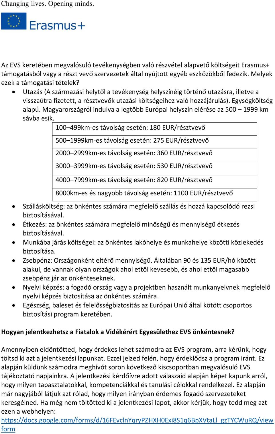 Egységköltség alapú. Magyarországról indulva a legtöbb Európai helyszín elérése az 500 1999 km sávba esik.