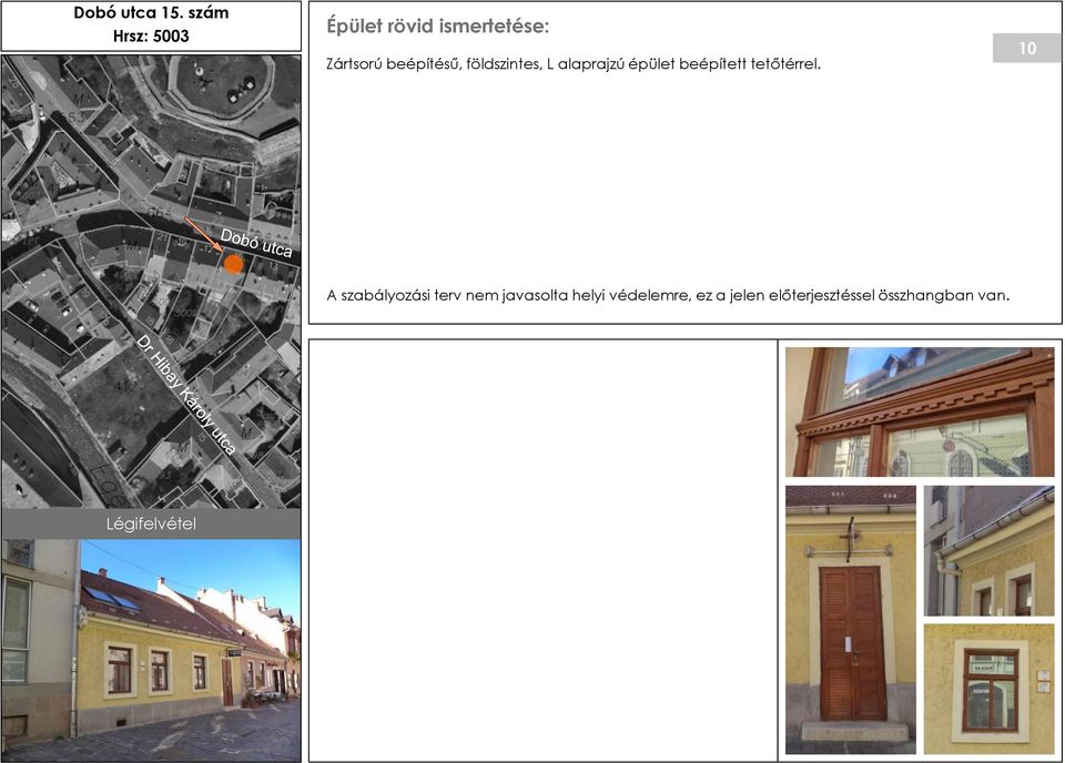 beépítésű, földszintes, L alaprajzú épület beépített