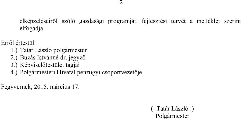 ) Buzás Istvánné dr. jegyző 3.) Képviselőtestület tagjai 4.