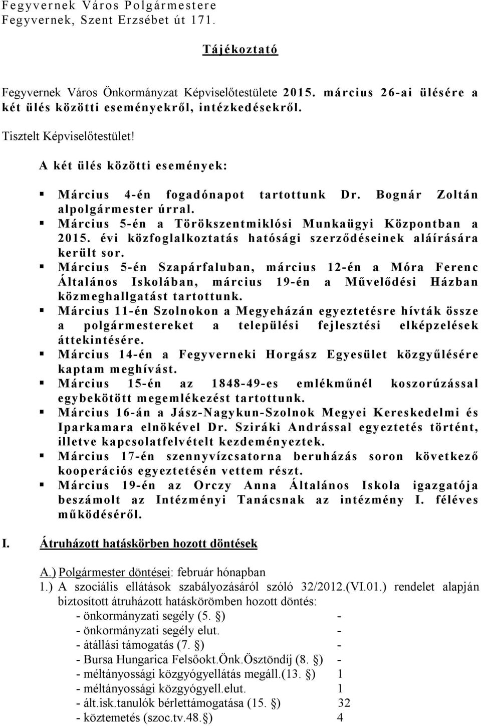 Bognár Zoltán alpolgármester úrral. Március 5-én a Törökszentmiklósi Munkaügyi Központban a 2015. évi közfoglalkoztatás hatósági szerződéseinek aláírására került sor.