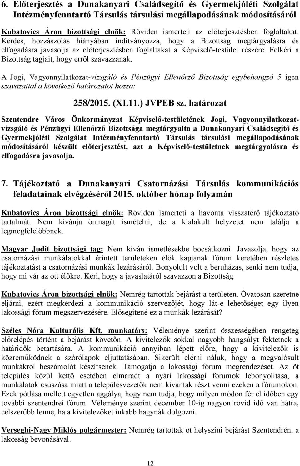 határozat és Pénzügyi Ellenőrző Bizottsága megtárgyalta a Dunakanyari Családsegítő és Gyermekjóléti Szolgálat Intézményfenntartó Társulás társulási megállapodásának módosításáról készült