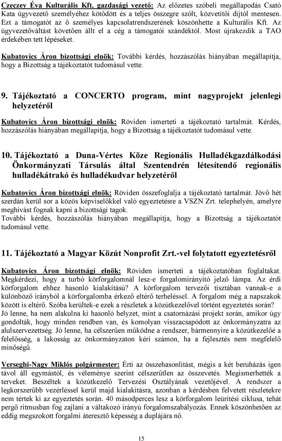 Kubatovics Áron bizottsági elnök: További kérdés, hozzászólás hiányában megállapítja, hogy a Bizottság a tájékoztatót tudomásul vette. 9.