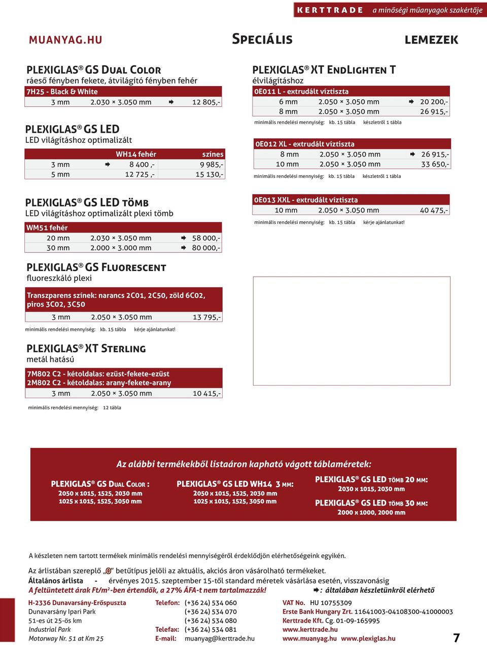 050 Æ 20 200,- 8 2.050 3.050 26 915,- minimális rendelési mennyiség: kb. 15 tábla készletről 1 tábla 0E012 XL - extrudált 8 2.050 3.050 Æ 26 915,- 10 2.050 3.050 33 650,- minimális rendelési mennyiség: kb.