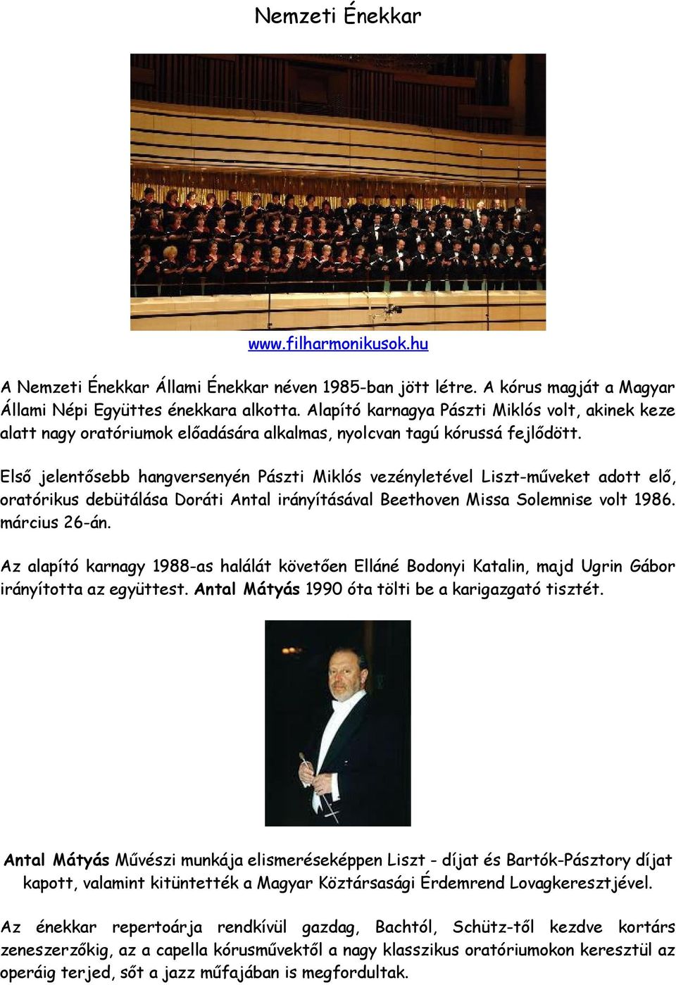 Első jelentősebb hangversenyén Pászti Miklós vezényletével Liszt-műveket adott elő, oratórikus debütálása Doráti Antal irányításával Beethoven Missa Solemnise volt 1986. március 26-án.