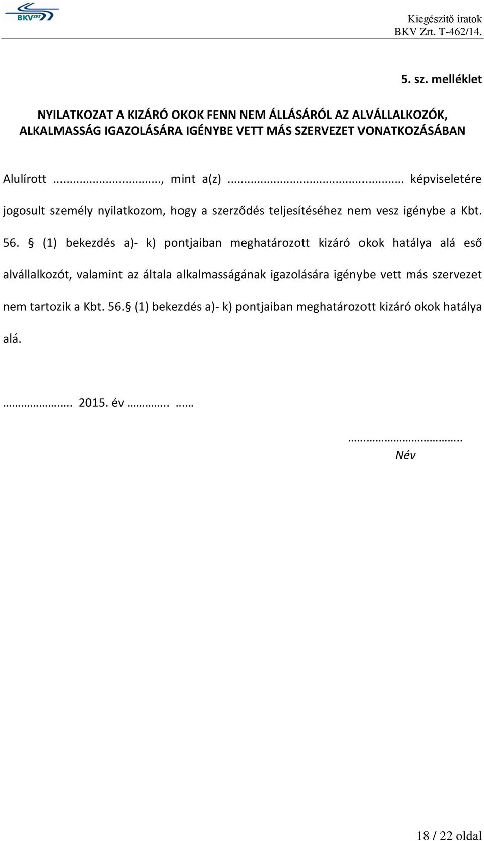 Alulírott..., mint a(z)... képviseletére jogosult személy nyilatkozom, hogy a szerződés teljesítéséhez nem vesz igénybe a Kbt. 56.