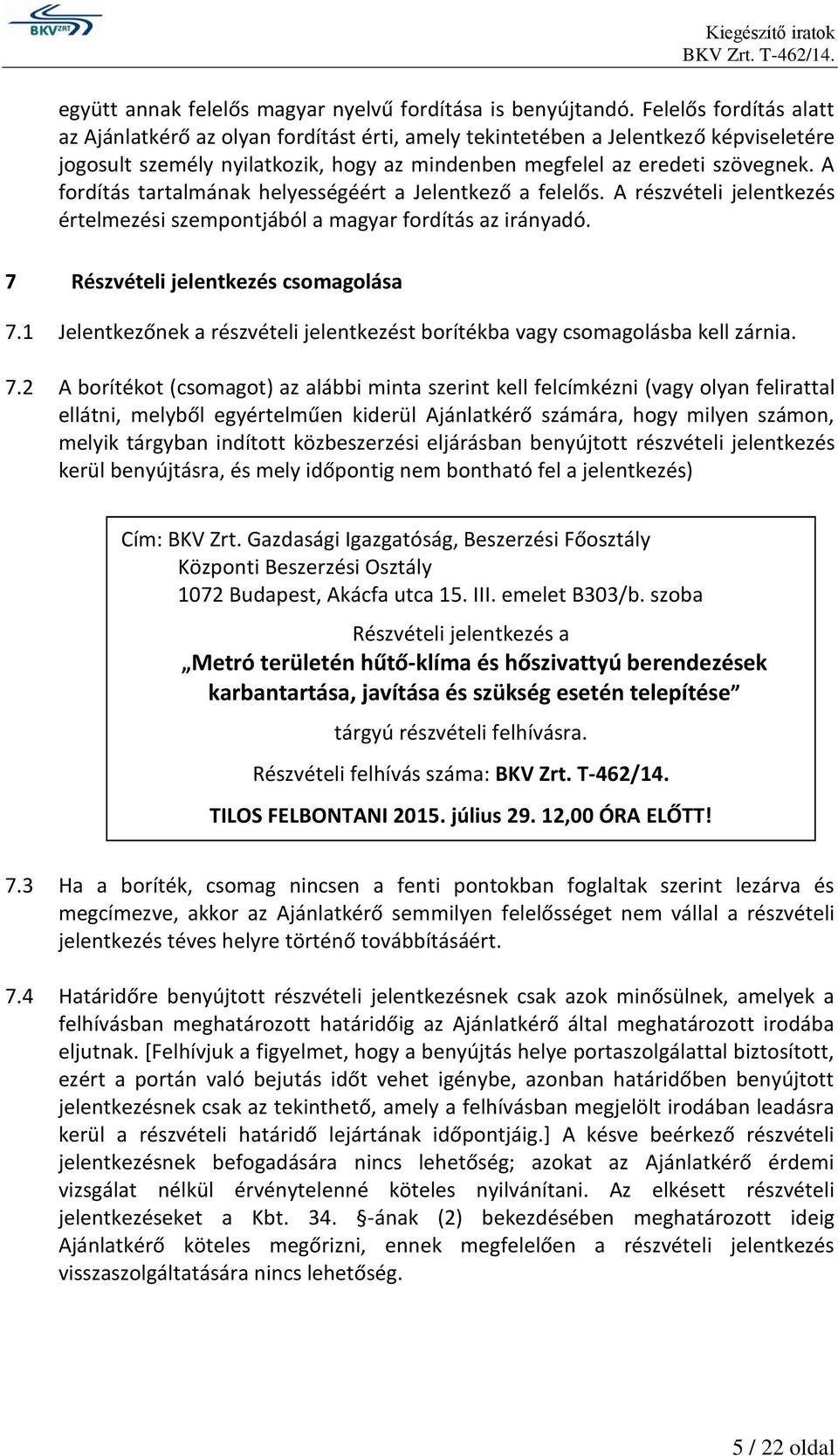A fordítás tartalmának helyességéért a Jelentkező a felelős. A részvételi jelentkezés értelmezési szempontjából a magyar fordítás az irányadó. 7 Részvételi jelentkezés csomagolása 7.