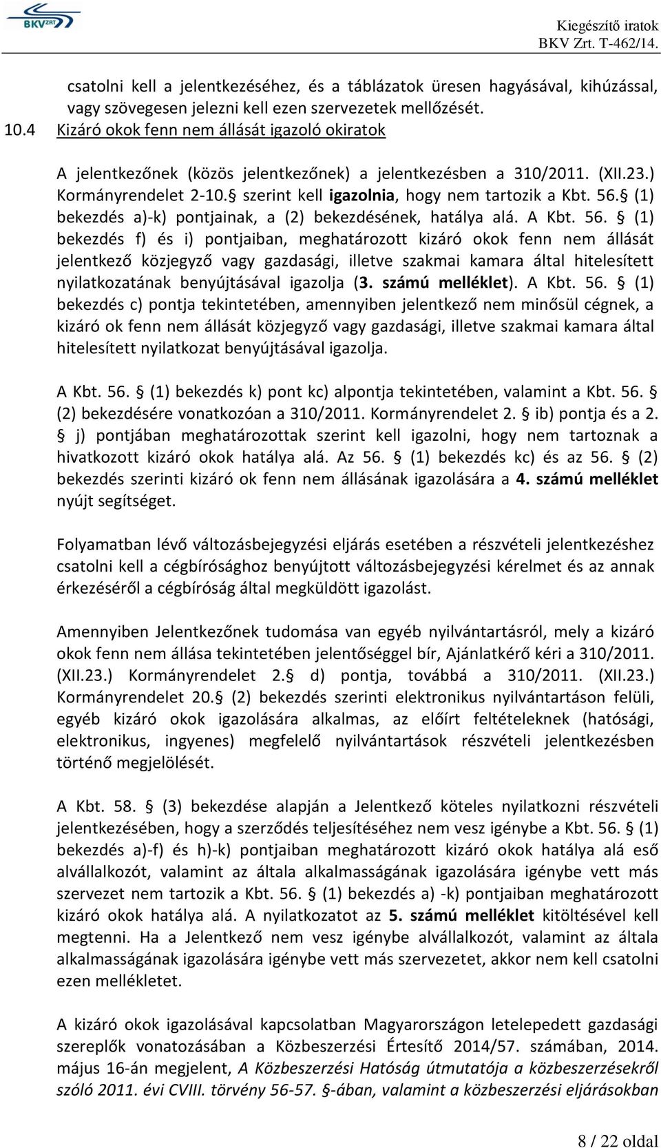 (1) bekezdés a)-k) pontjainak, a (2) bekezdésének, hatálya alá. A Kbt. 56.