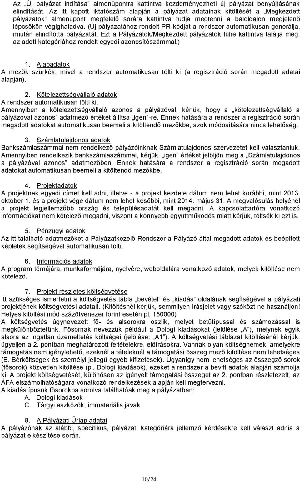(Új pályázatához rendelt PR-kódját a rendszer automatikusan generálja, miután elindította pályázatát.