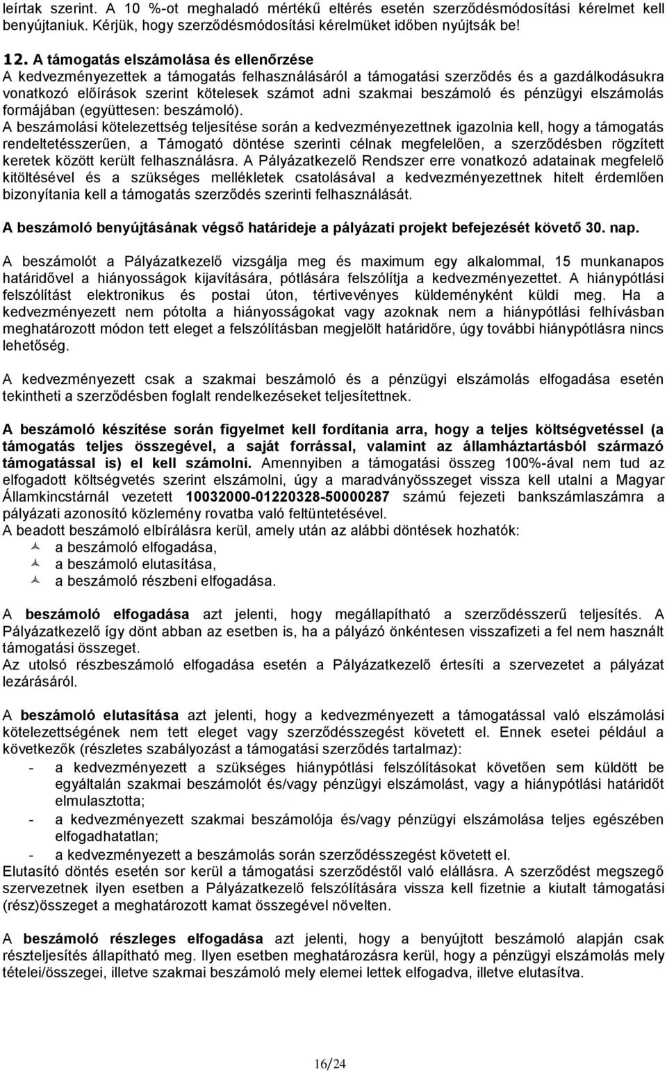 és pénzügyi elszámolás formájában (együttesen: beszámoló).