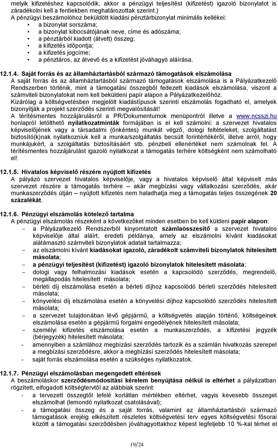 kifizetés időpontja; a kifizetés jogcíme; a pénztáros, az átvevő és a kifizetést jóváhagyó aláírása. 12.1.4.