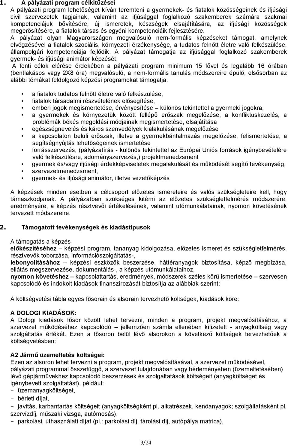A pályázat olyan Magyarországon megvalósuló nem-formális képzéseket támogat, amelynek elvégzésével a fiatalok szociális, környezeti érzékenysége, a tudatos felnőtt életre való felkészülése,