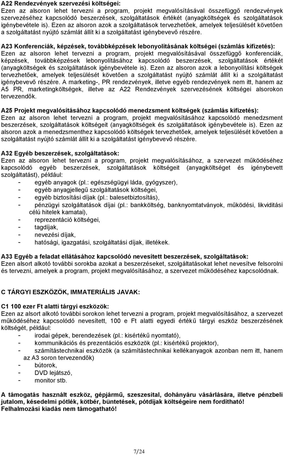 Ezen az alsoron azok a szolgáltatások tervezhetőek, amelyek teljesülését követően a szolgáltatást nyújtó számlát állít ki a szolgáltatást igénybevevő részére.