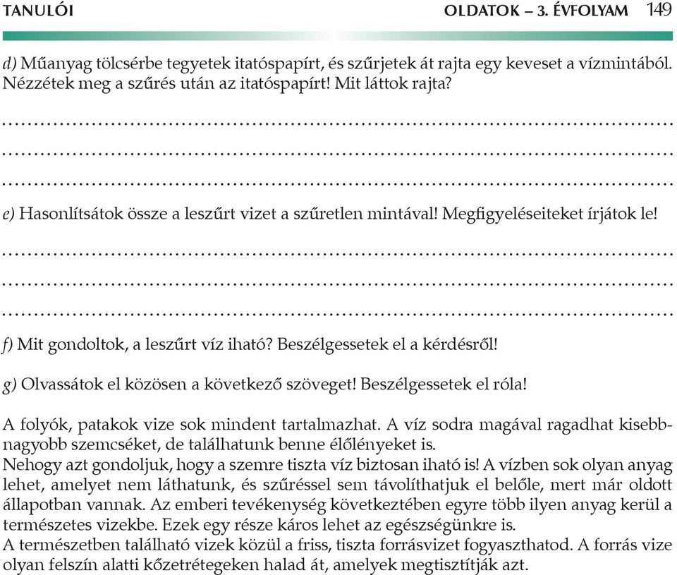 g) Olvassátok el közösen a következő szöveget! Beszélgessetek el róla! A folyók, patakok vize sok mindent tartalmazhat.