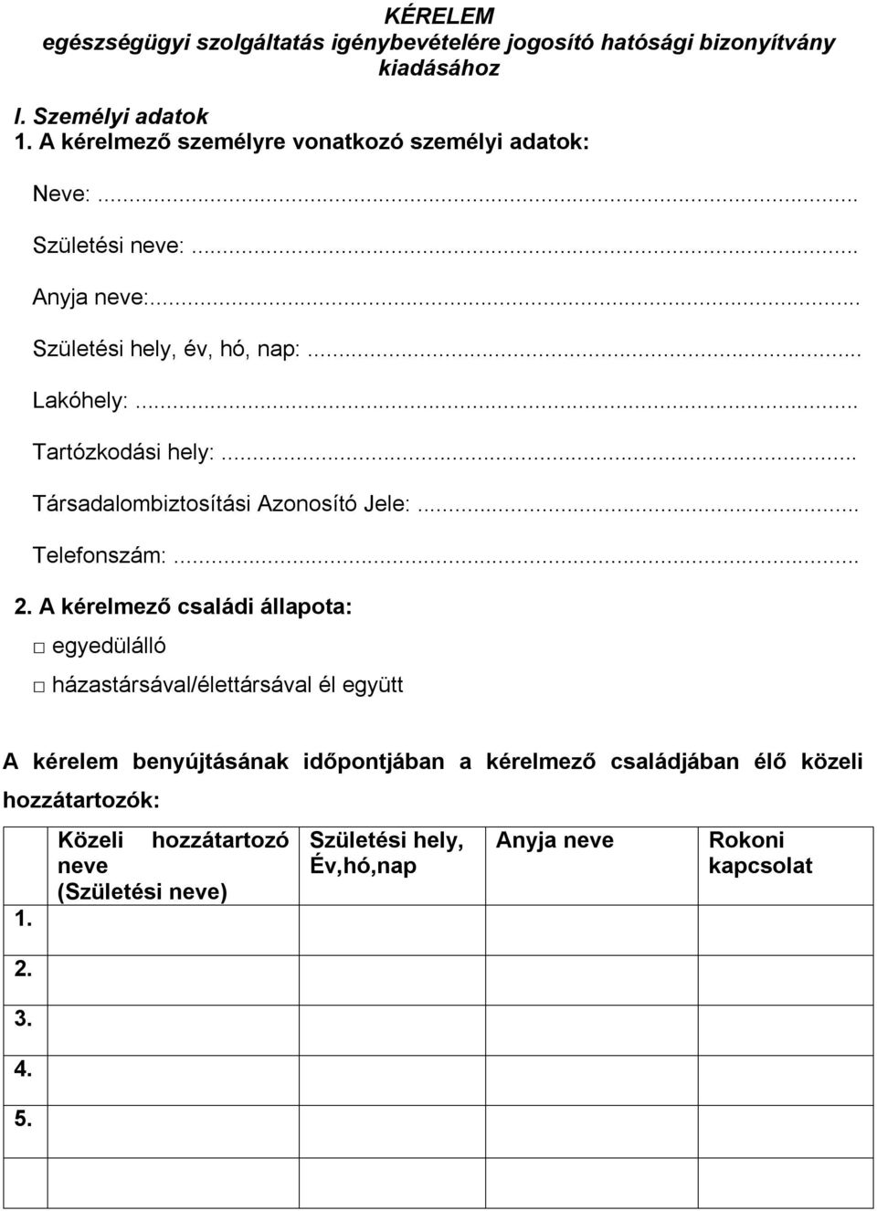 .. Tartózkodási hely:... Társadalombiztosítási Azonosító Jele:... Telefonszám:... 2.