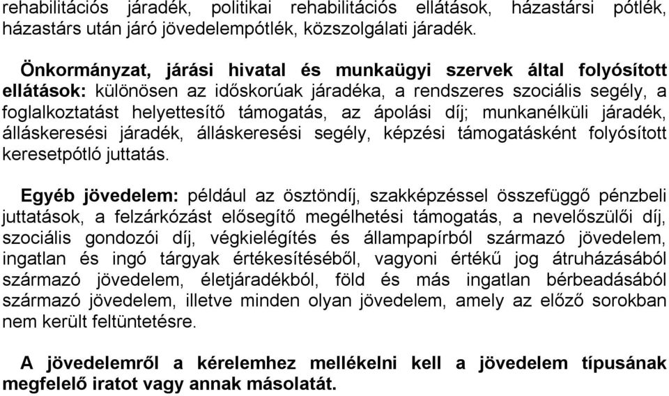 díj; munkanélküli járadék, álláskeresési járadék, álláskeresési segély, képzési támogatásként folyósított keresetpótló juttatás.