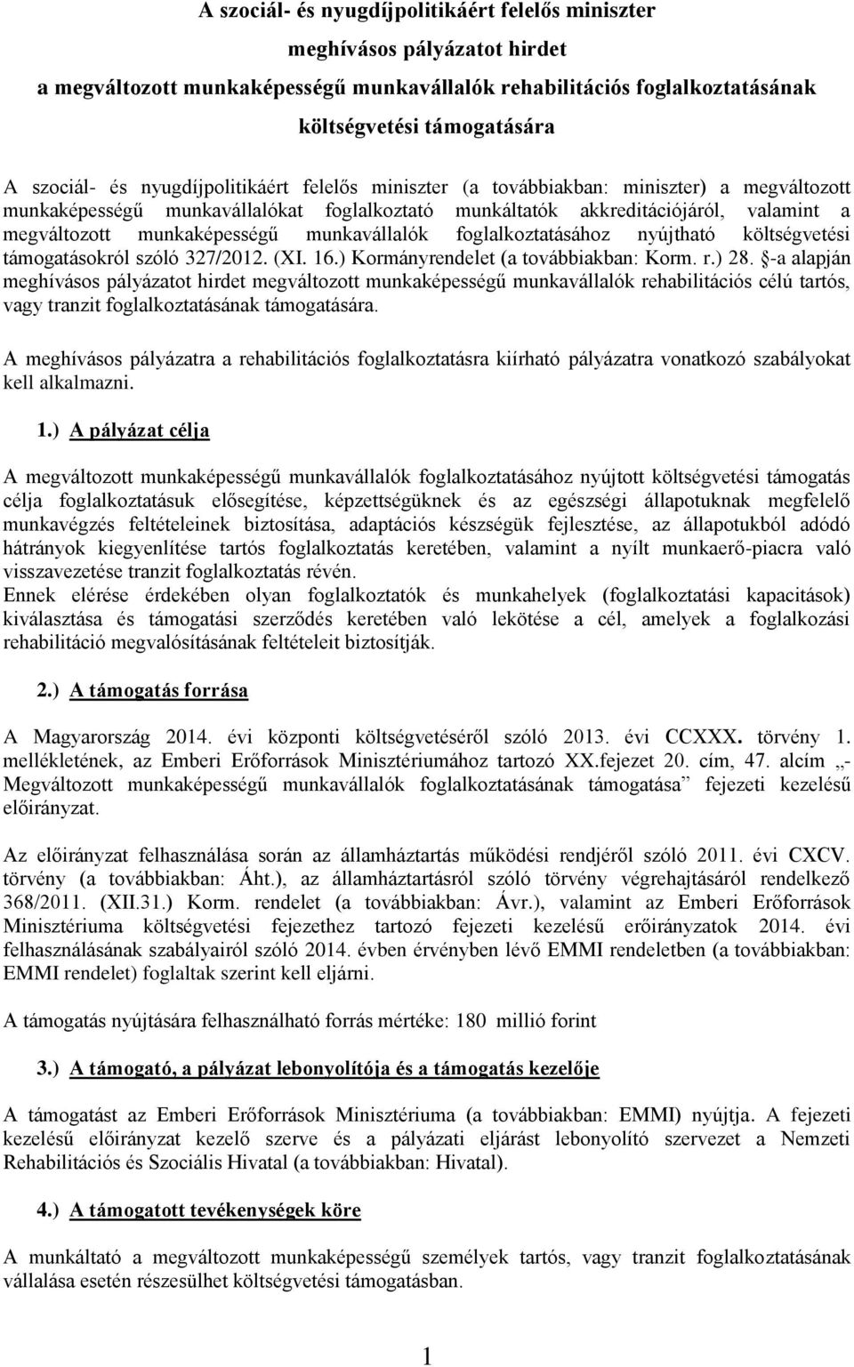 munkavállalók foglalkoztatásához nyújtható költségvetési támogatásokról szóló 327/2012. (XI. 16.) Kormányrendelet (a továbbiakban: Korm. r.) 28.