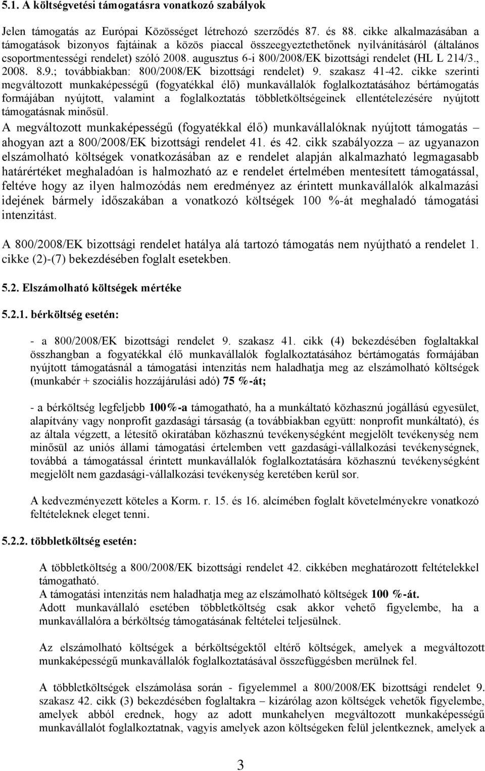 augusztus 6-i 800/2008/EK bizottsági rendelet (HL L 214/3., 2008. 8.9.; továbbiakban: 800/2008/EK bizottsági rendelet) 9. szakasz 41-42.