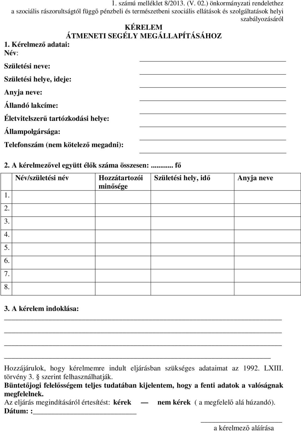 Kérelmező adatai: Név: Születési neve: Születési helye, ideje: Anyja neve: Állandó lakcíme: Életvitelszerű tartózkodási helye: Állampolgársága: Telefonszám (nem kötelező megadni): 2.