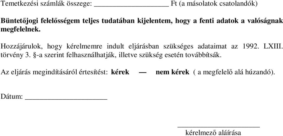 Hozzájárulok, hogy kérelmemre indult eljárásban szükséges adataimat az 1992. LXIII. törvény 3.