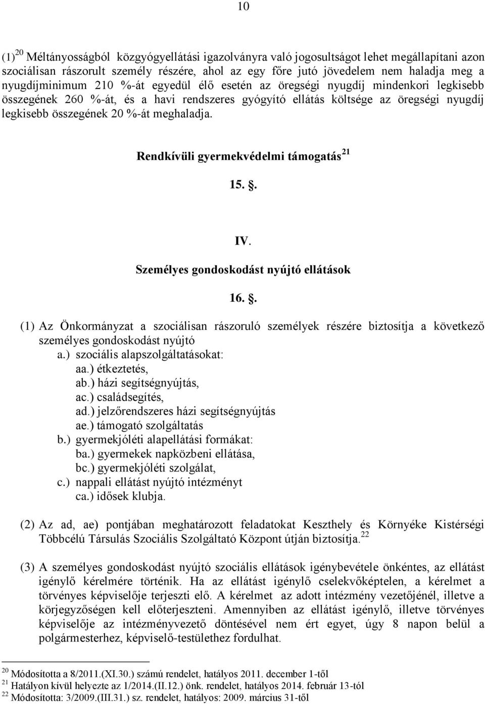 %-át meghaladja. Rendkívüli gyermekvédelmi támogatás 21 15.. IV. Személyes gondoskodást nyújtó ellátások 16.