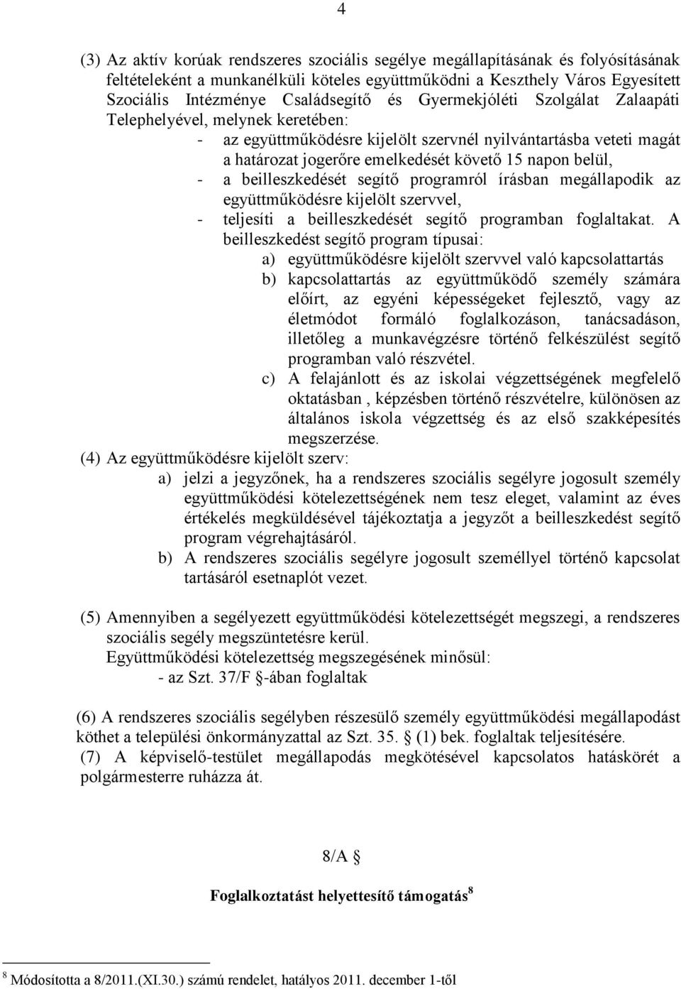 beilleszkedését segítő programról írásban megállapodik az együttműködésre kijelölt szervvel, - teljesíti a beilleszkedését segítő programban foglaltakat.