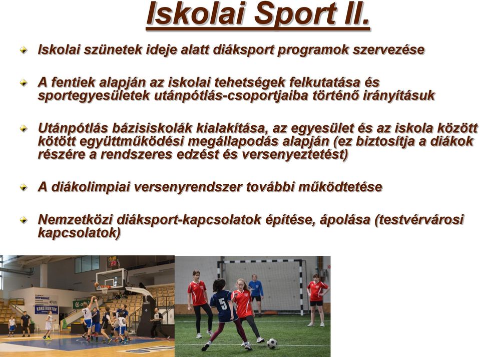 sportegyesületek utánpótlás-csoportjaiba történő irányításuk Utánpótlás bázisiskolák kialakítása, az egyesület és az iskola