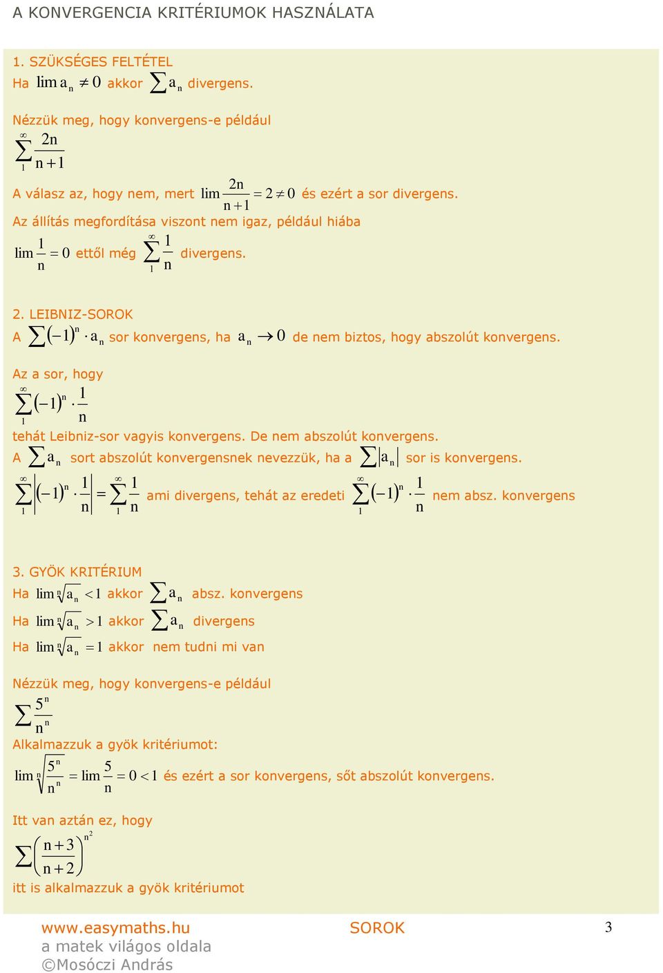 De em bszolút koverges. sor is koverges. sort bszolút kovergesek evezzük, h mtekig.hu mi diverges, tehát z eredeti. GYÖK KRITÉRIUM H kkor bsz.