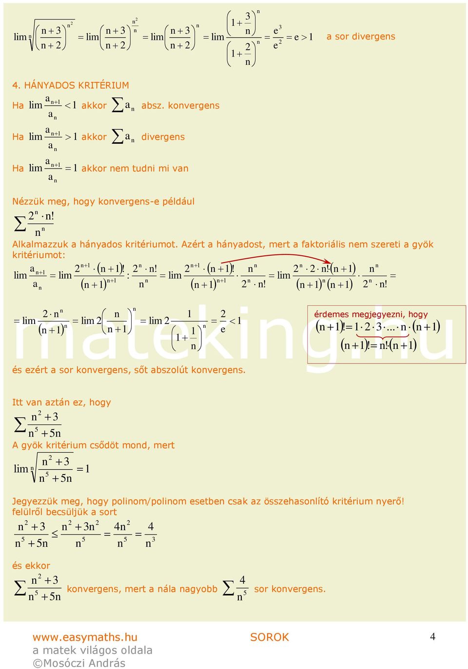 zért háydost, mert fktoriális em szereti gyök kritériumot: : e és ezért sor koverges, sőt bszolút koverges.