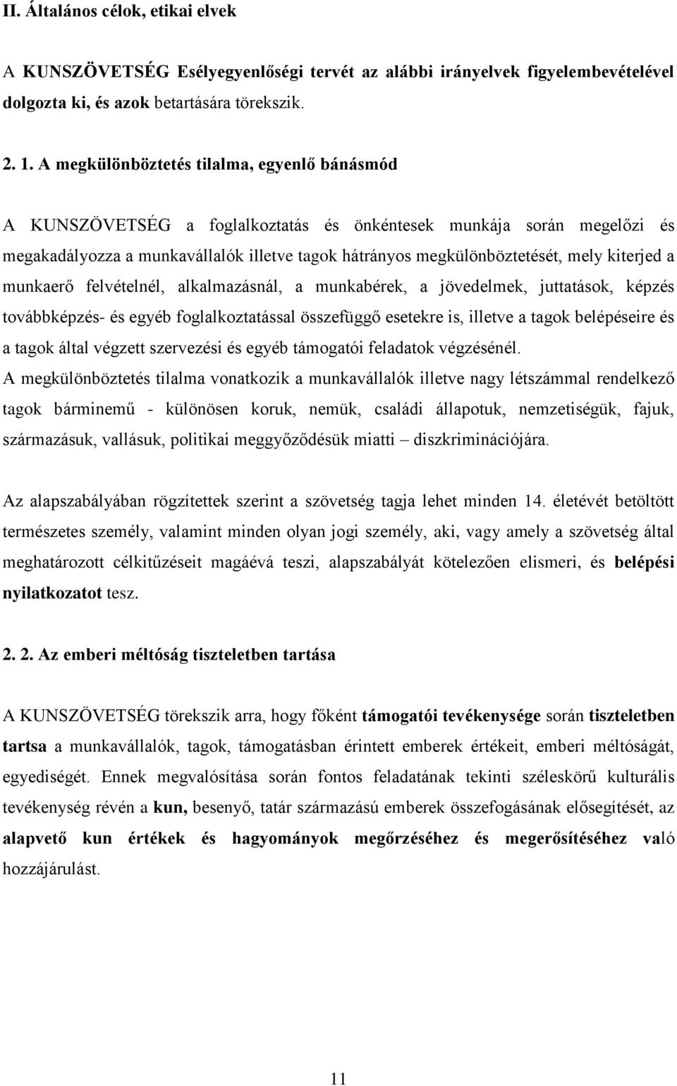 kiterjed a munkaerő felvételnél, alkalmazásnál, a munkabérek, a jövedelmek, juttatások, képzés továbbképzés- és egyéb foglalkoztatással összefüggő esetekre is, illetve a tagok belépéseire és a tagok