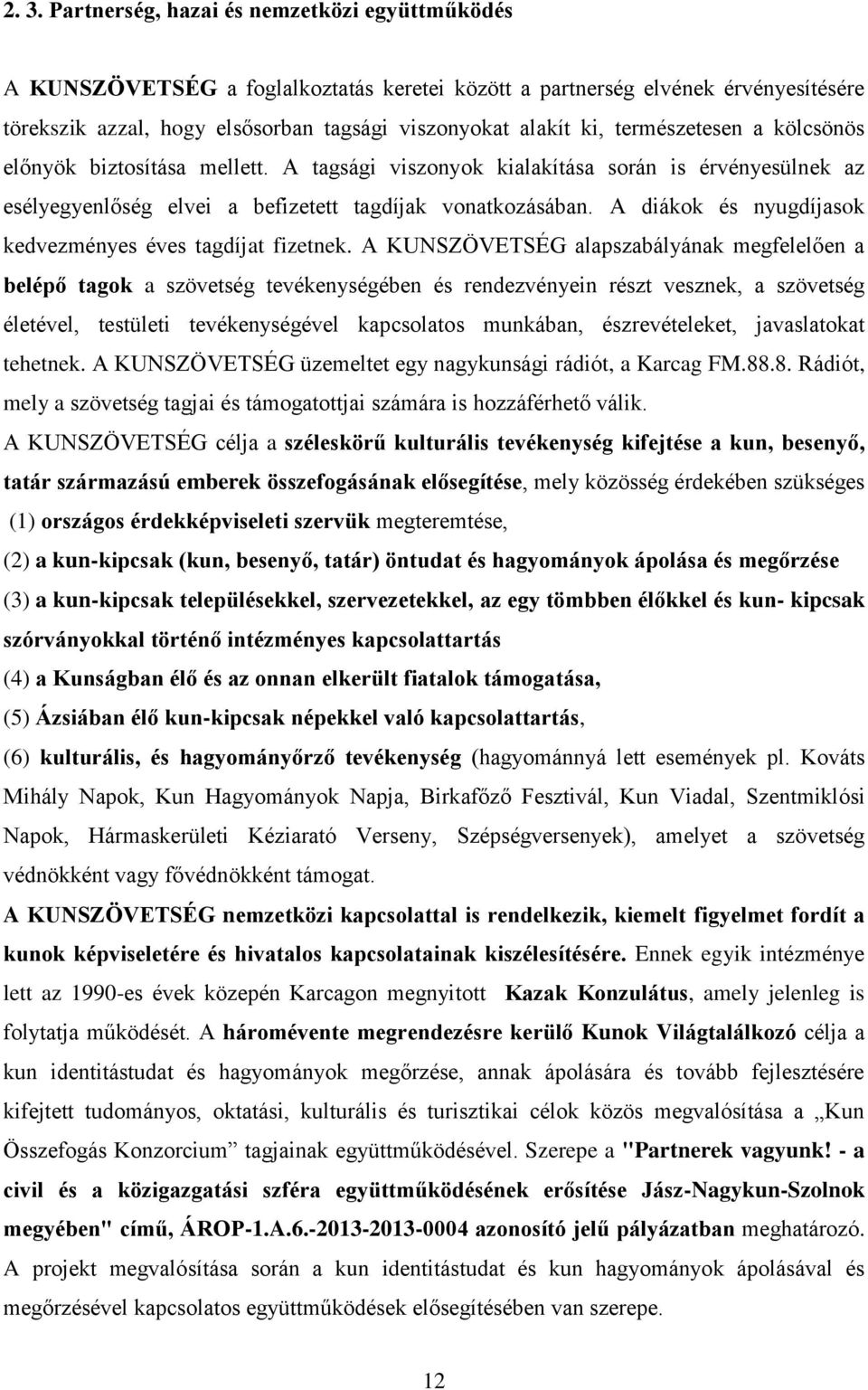 A diákok és nyugdíjasok kedvezményes éves tagdíjat fizetnek.