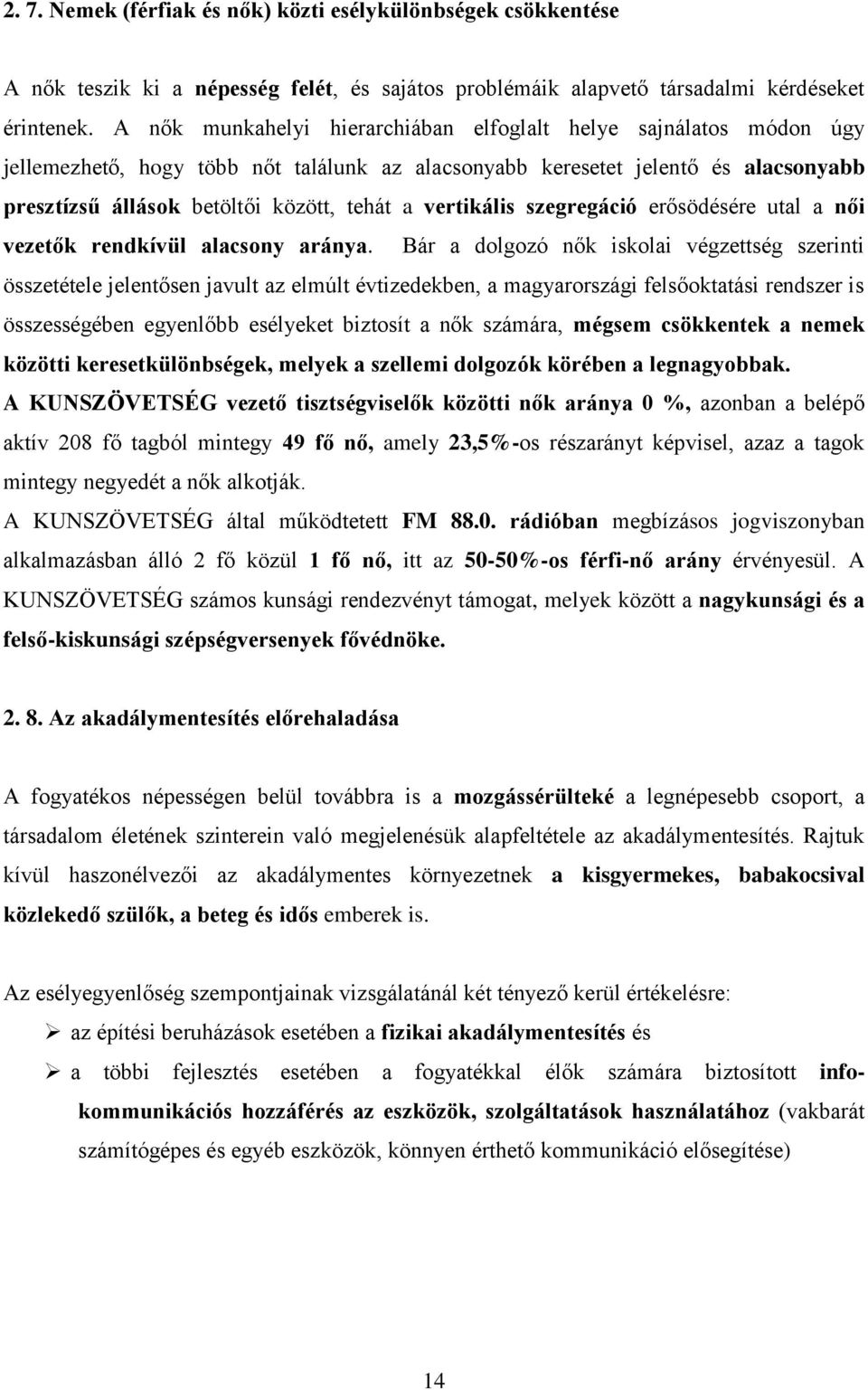vertikális szegregáció erősödésére utal a női vezetők rendkívül alacsony aránya.