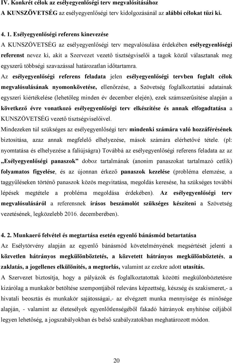 választanak meg egyszerű többségi szavazással határozatlan időtartamra.