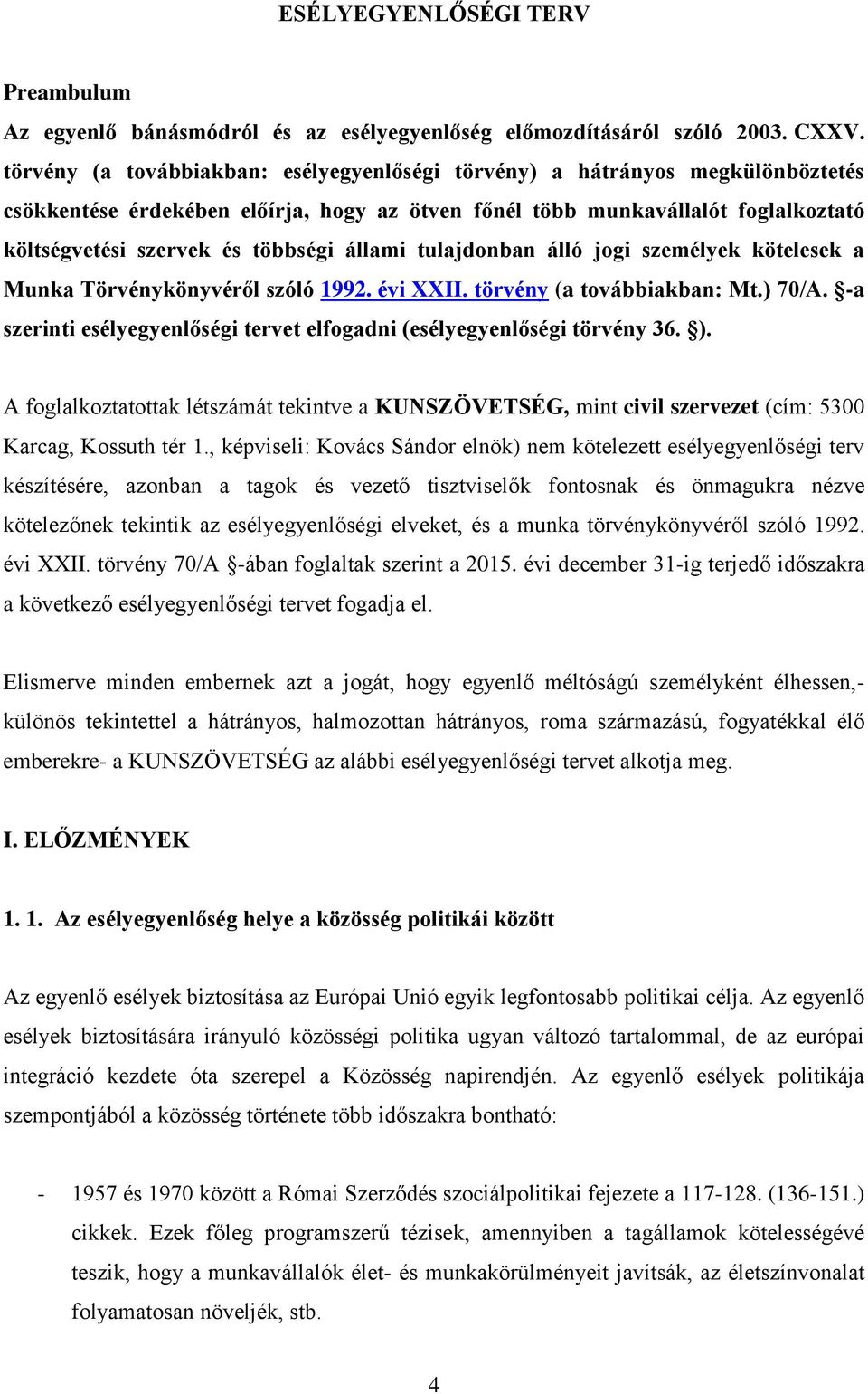 állami tulajdonban álló jogi személyek kötelesek a Munka Törvénykönyvéről szóló 1992. évi XXII. törvény (a továbbiakban: Mt.) 70/A.