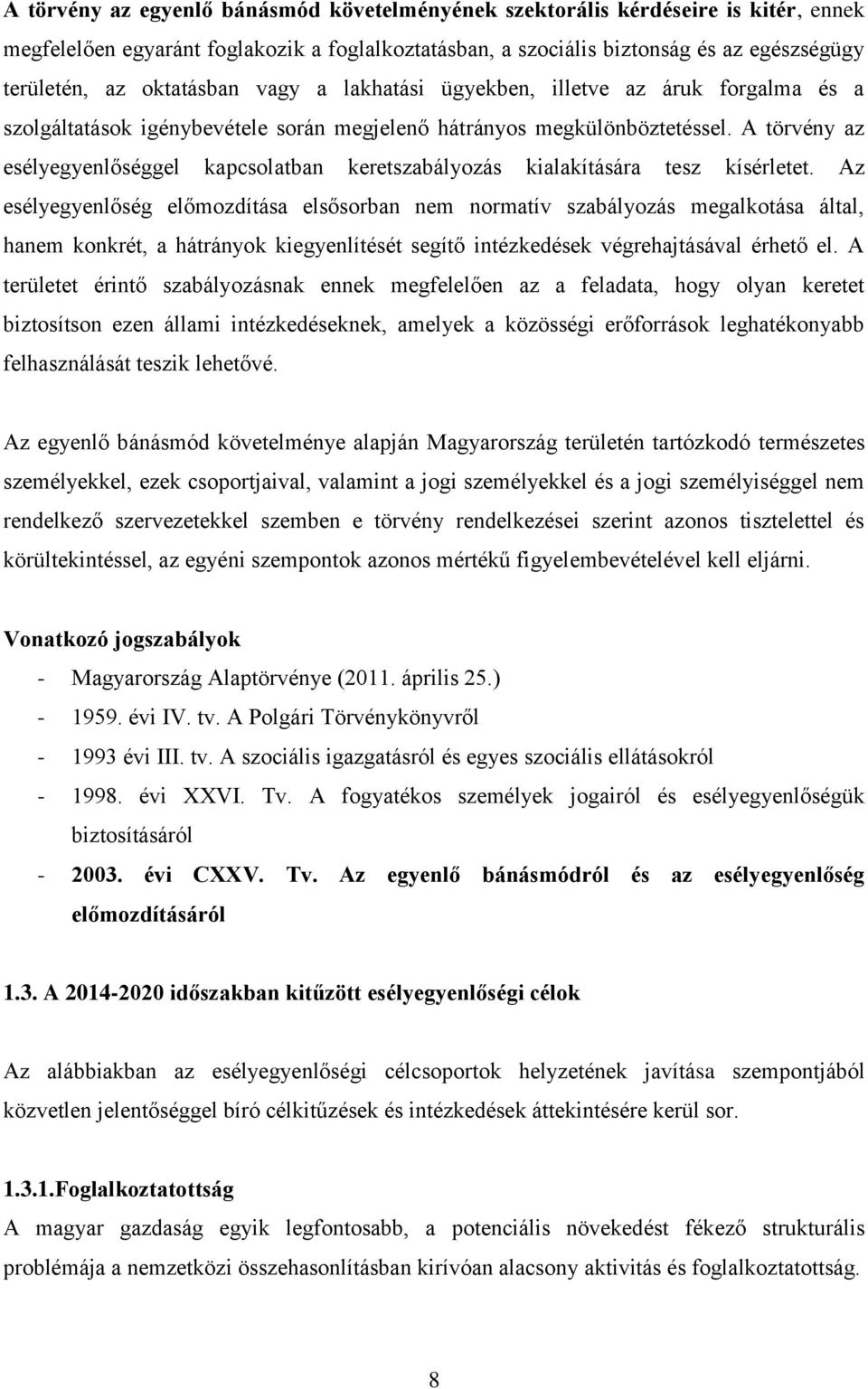 A törvény az esélyegyenlőséggel kapcsolatban keretszabályozás kialakítására tesz kísérletet.