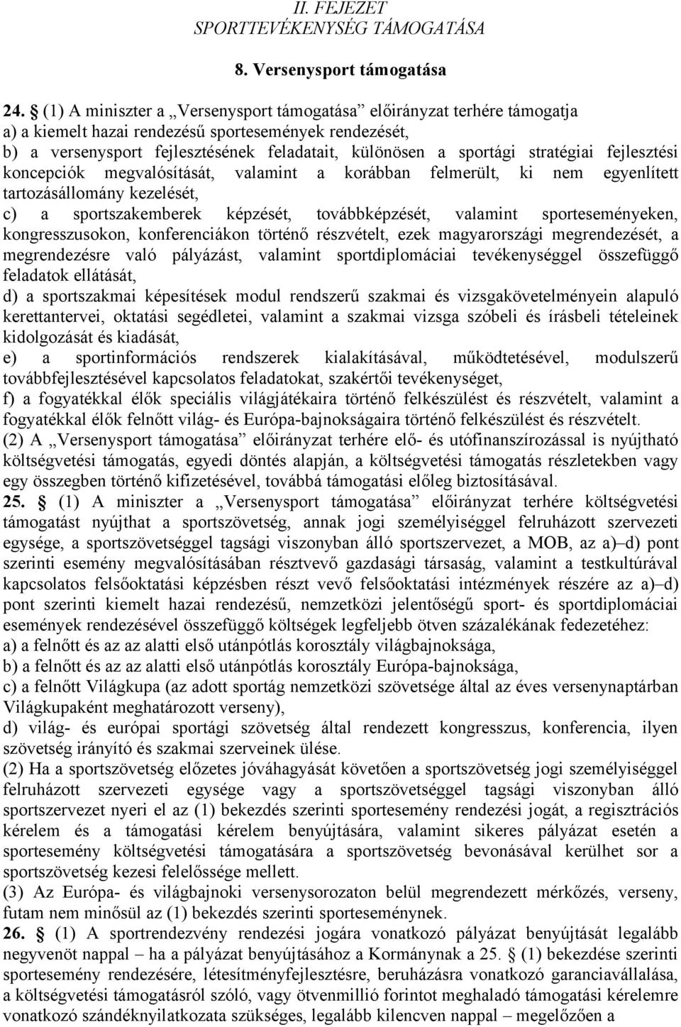 stratégiai fejlesztési koncepciók megvalósítását, valamint a korábban felmerült, ki nem egyenlített tartozásállomány kezelését, c) a sportszakemberek képzését, továbbképzését, valamint