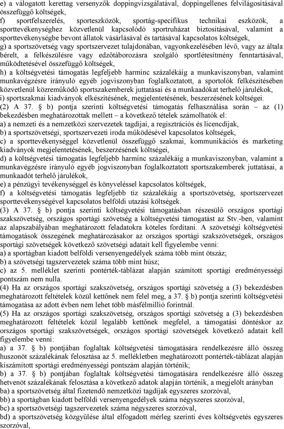 sportszervezet tulajdonában, vagyonkezelésében lévő, vagy az általa bérelt, a felkészülésre vagy edzőtáborozásra szolgáló sportlétesítmény fenntartásával, működtetésével összefüggő költségek, h) a