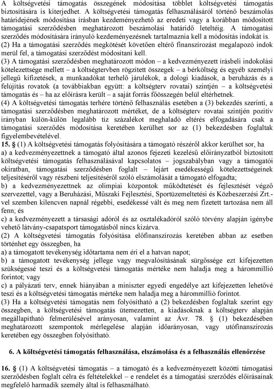 határidő leteltéig. A támogatási szerződés módosítására irányuló kezdeményezésnek tartalmaznia kell a módosítás indokát is.