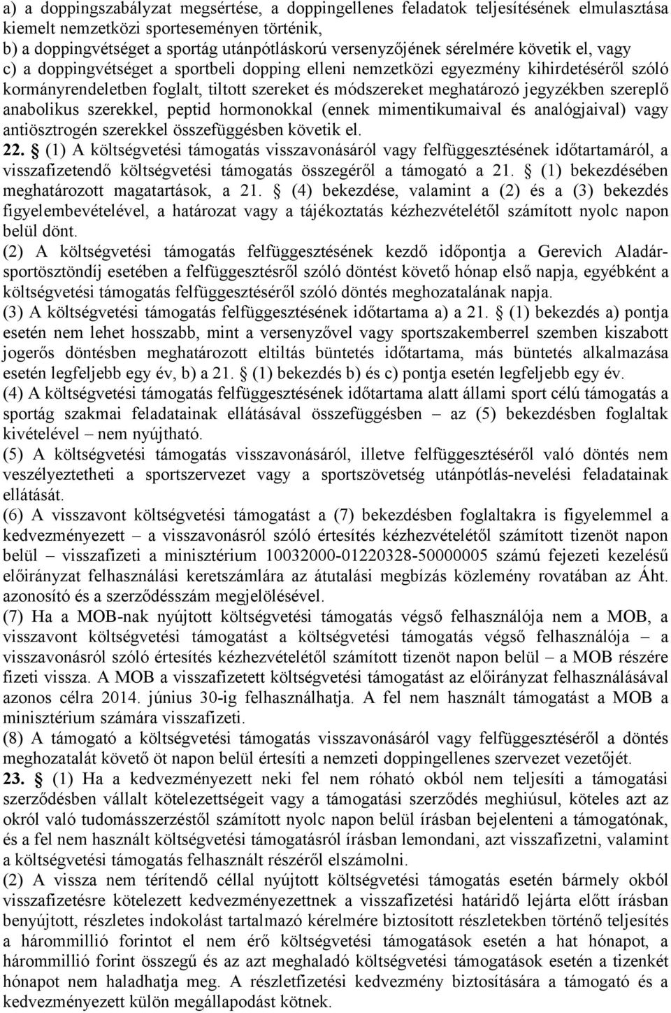 szereplő anabolikus szerekkel, peptid hormonokkal (ennek mimentikumaival és analógjaival) vagy antiösztrogén szerekkel összefüggésben követik el. 22.