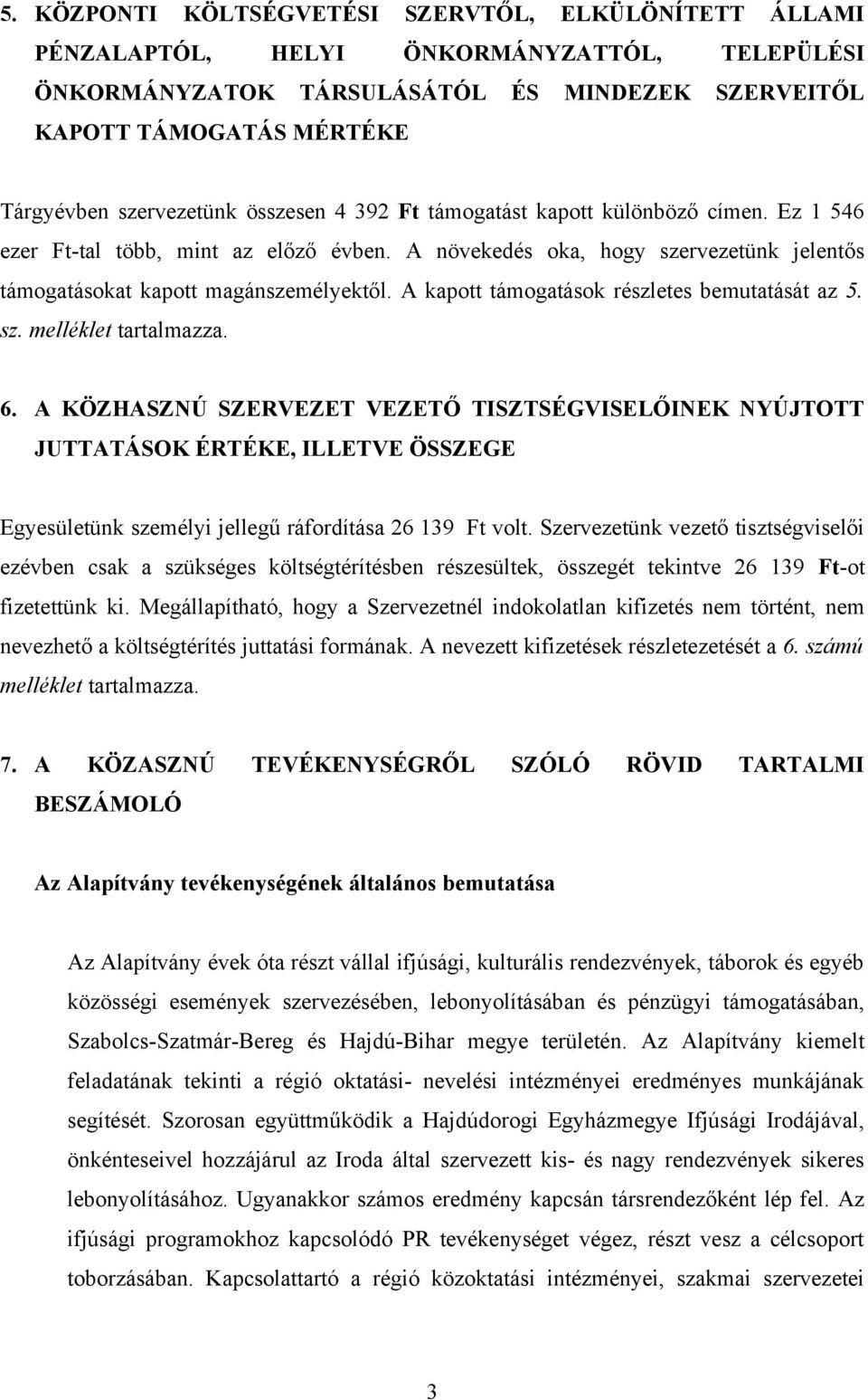 A kapott támogatások részletes bemutatását az 5. sz. melléklet tartalmazza. 6.