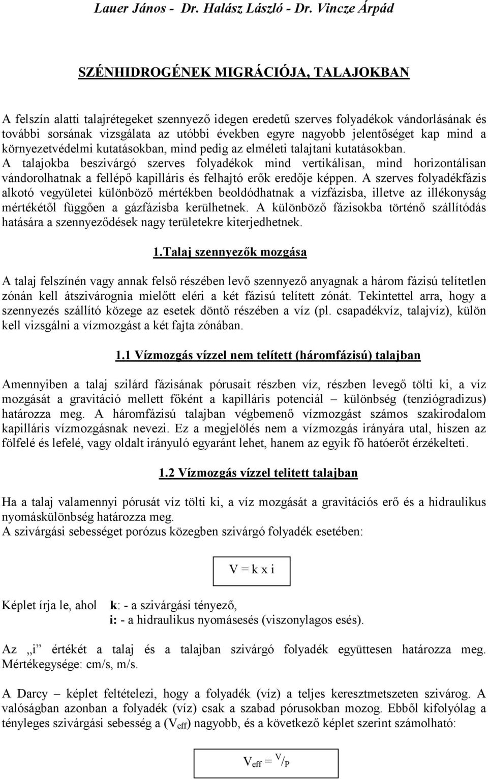 nagyobb jelentőséget kap mind a környezetvédelmi kutatásokban, mind pedig az elméleti talajtani kutatásokban.