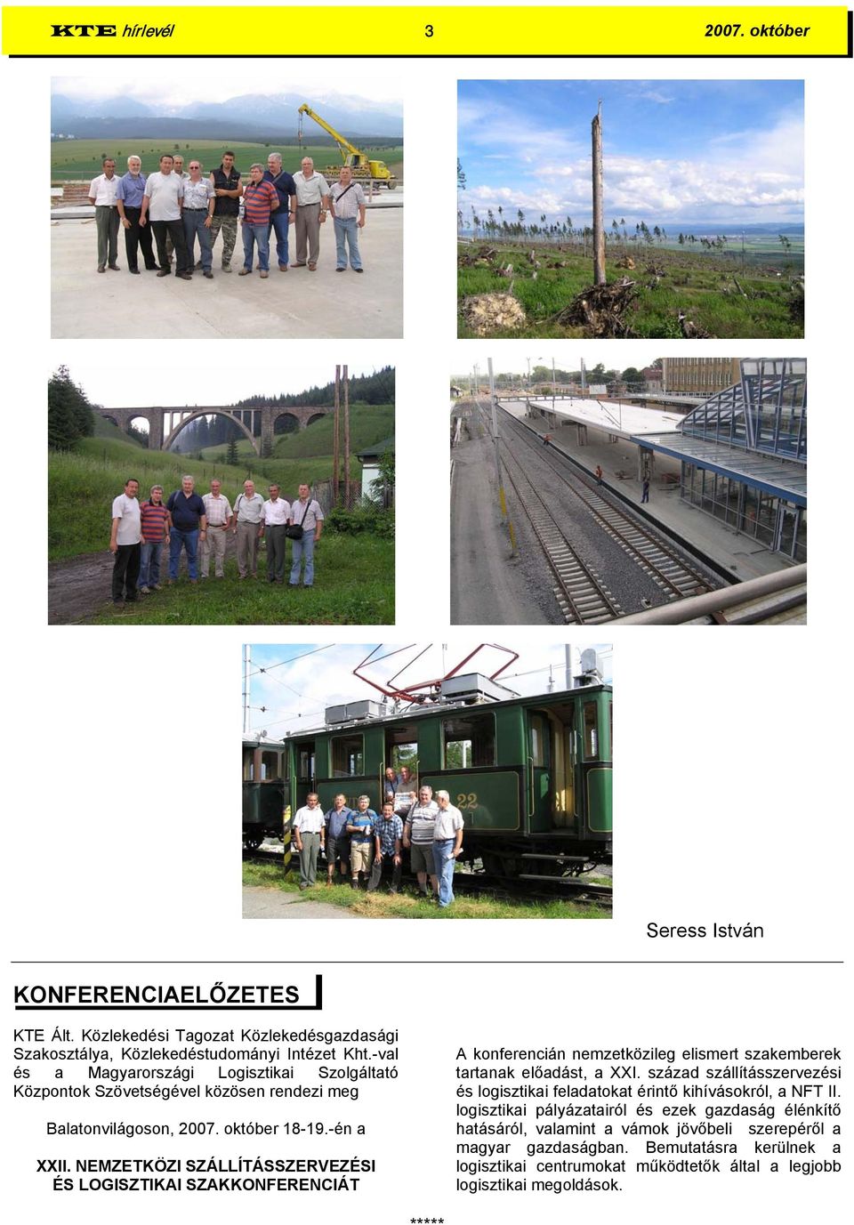 NEMZETKÖZI SZÁLLÍTÁSSZERVEZÉSI ÉS LOGISZTIKAI SZAKKONFERENCIÁT A konferencián nemzetközileg elismert szakemberek tartanak előadást, a XXI.