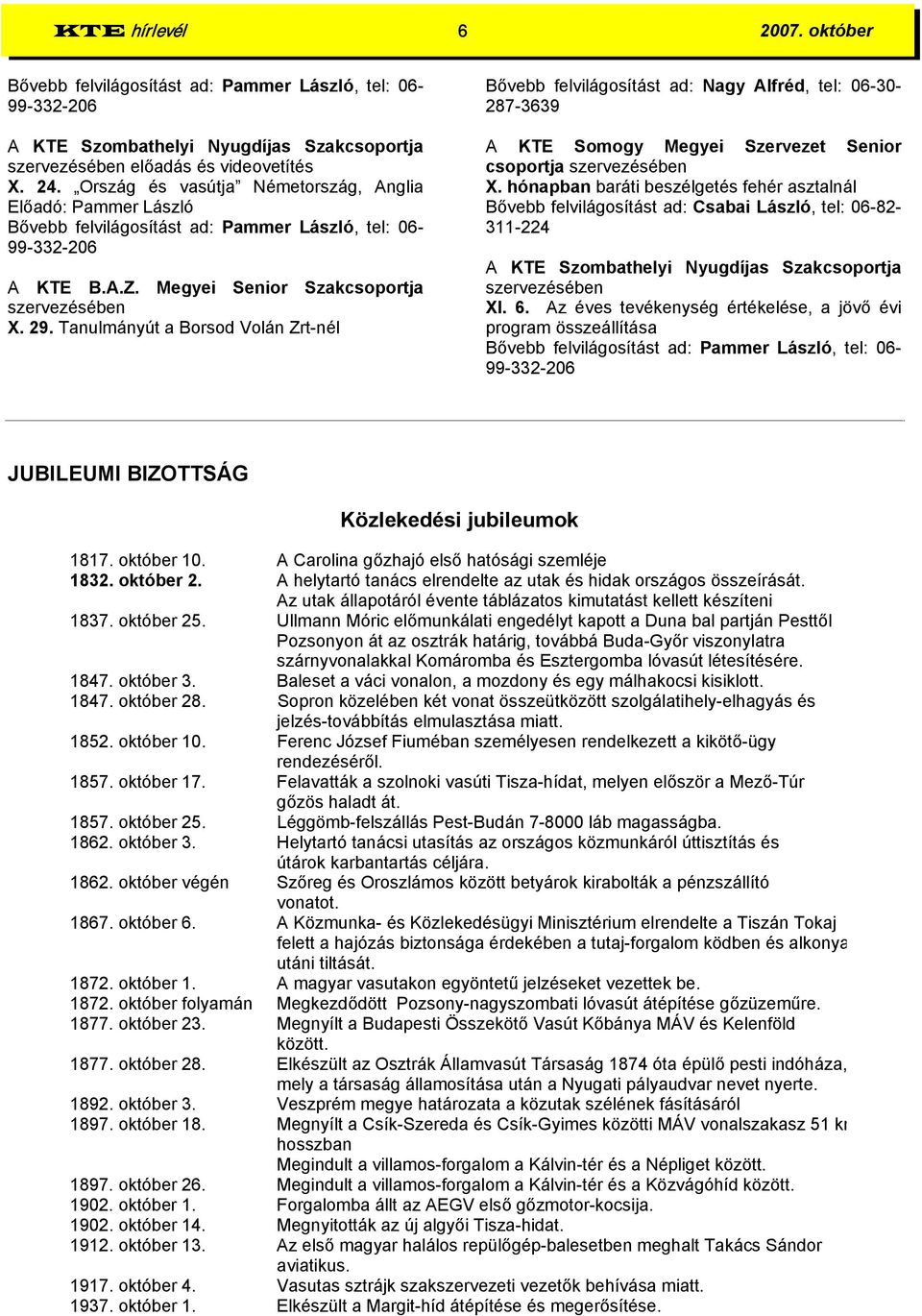Tanulmányút a Borsod Volán Zrt-nél Bővebb felvilágosítást ad: Nagy Alfréd, tel: 06-30- 287-3639 A KTE Somogy Megyei Szervezet Senior csoportja szervezésében X.