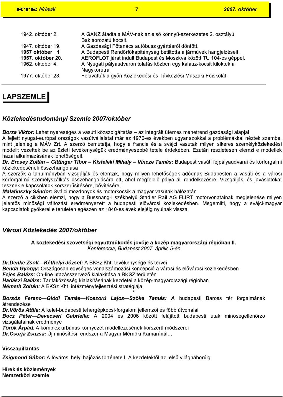 A Nyugati pályaudvaron tolatás közben egy kalauz-kocsit kilöktek a Nagykörútra 1977. október 28. Felavatták a győri Közlekedési és Távközlési Műszaki Főiskolát.