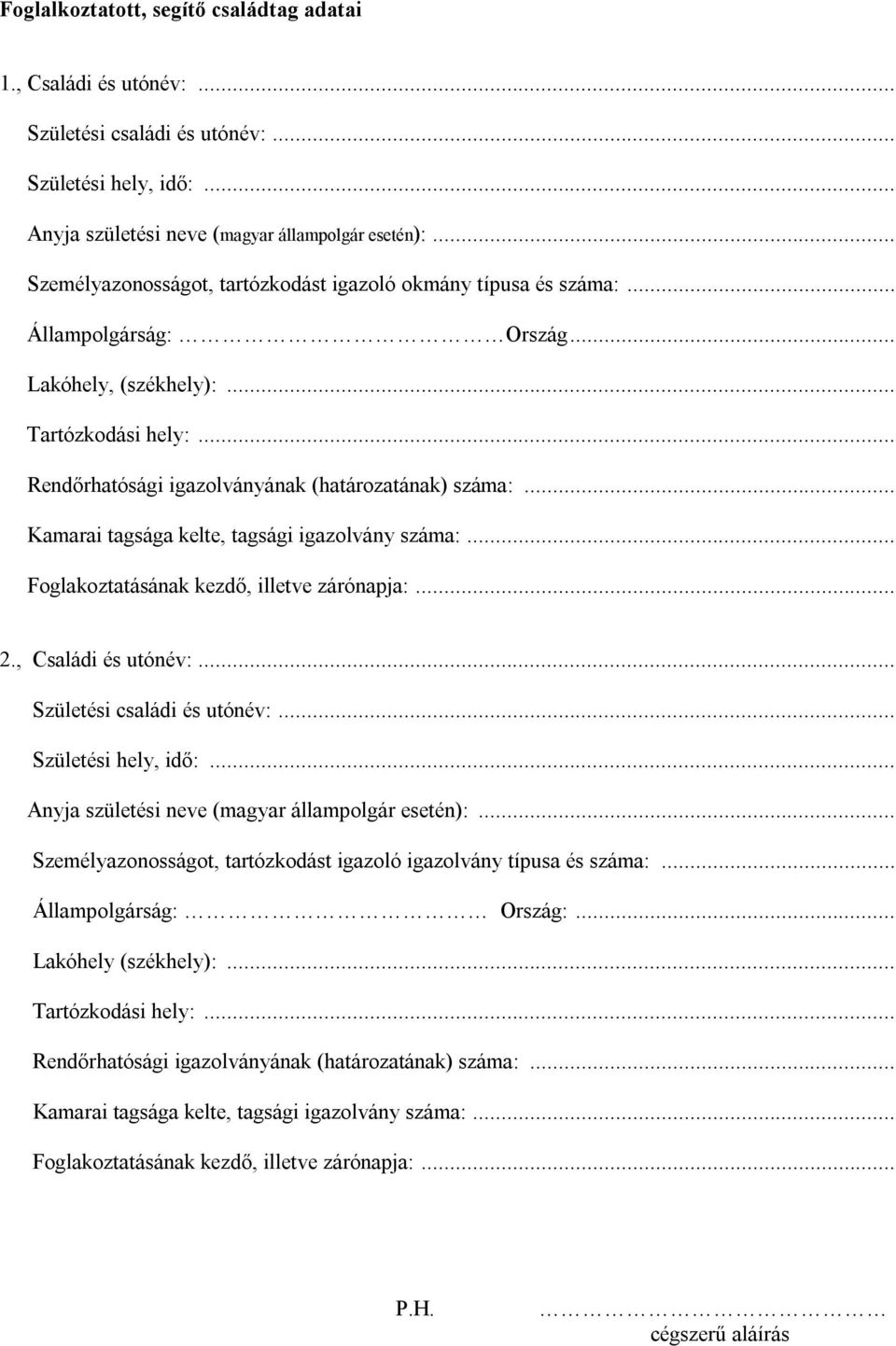 .. Születési családi és utónév:... Születési hely, idő:... Anyja születési neve (magyar állampolgár esetén):... Személyazonosságot, tartózkodást igazoló igazolvány típusa és száma:.