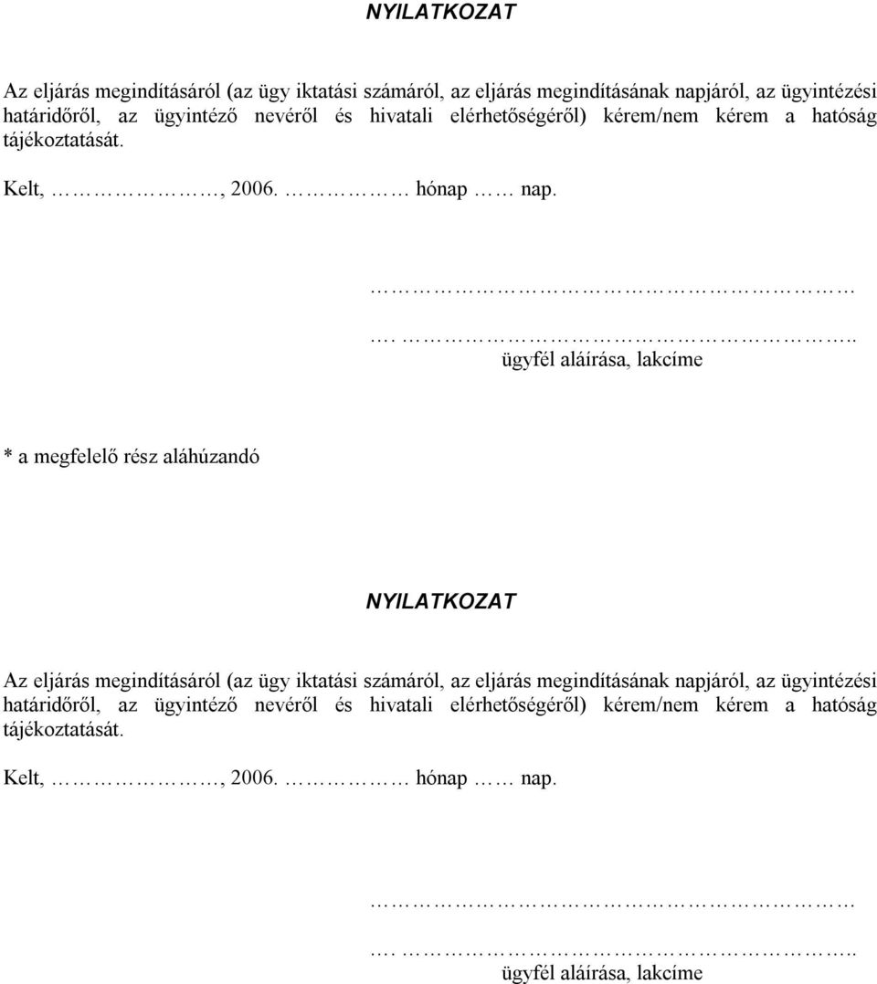 ... ügyfél aláírása, lakcíme * a megfelelő rész aláhúzandó  ... ügyfél aláírása, lakcíme