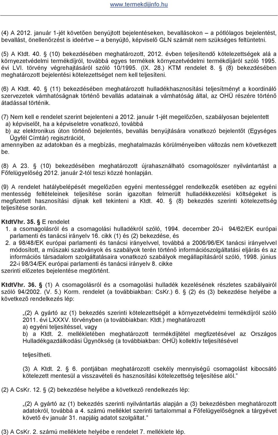 évi LVI. törvény végrehajtásáról szóló 10/1995. (IX. 28.) KTM rendelet 8. (8) bekezdésében meghatározott bejelentési kötelezettséget nem kell teljesíteni. (6) A Ktdt. 40.