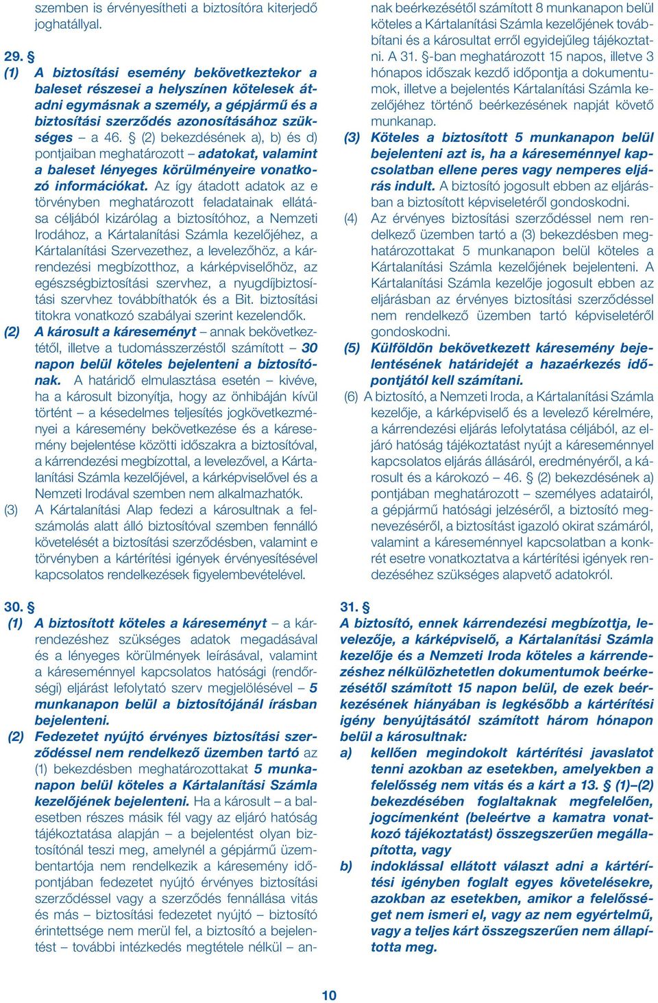 (2) bekezdésének a), b) és d) pontjaiban meghatározott adatokat, valamint a baleset lényeges körülményeire vonatkozó információkat.