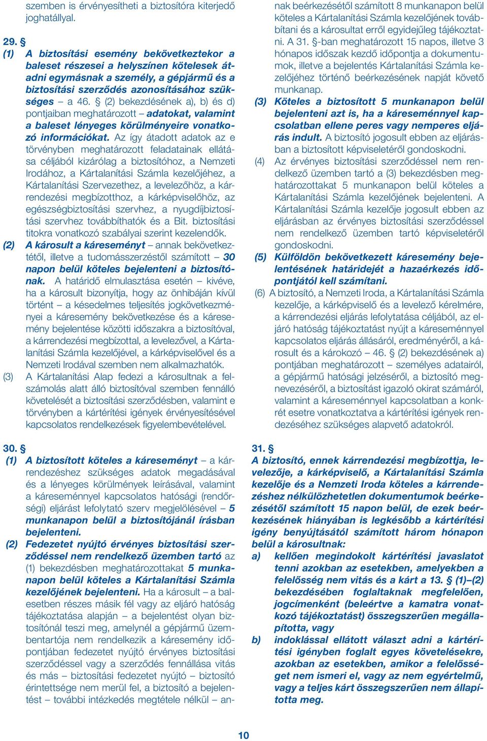 (2) bekezdésének a), b) és d) pontjaiban meghatározott adatokat, valamint a baleset lényeges körülményeire vonatkozó információkat.