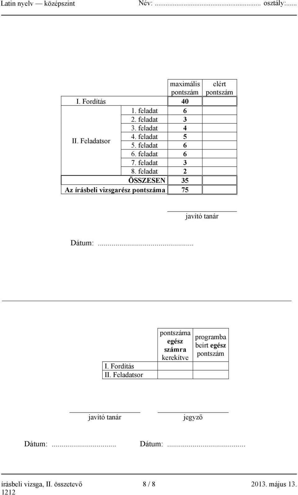 feladat 2 ÖSSZESEN 35 Az írásbeli vizsgarész pontszáma 75 elért pontszám javító tanár Dátum:... I.