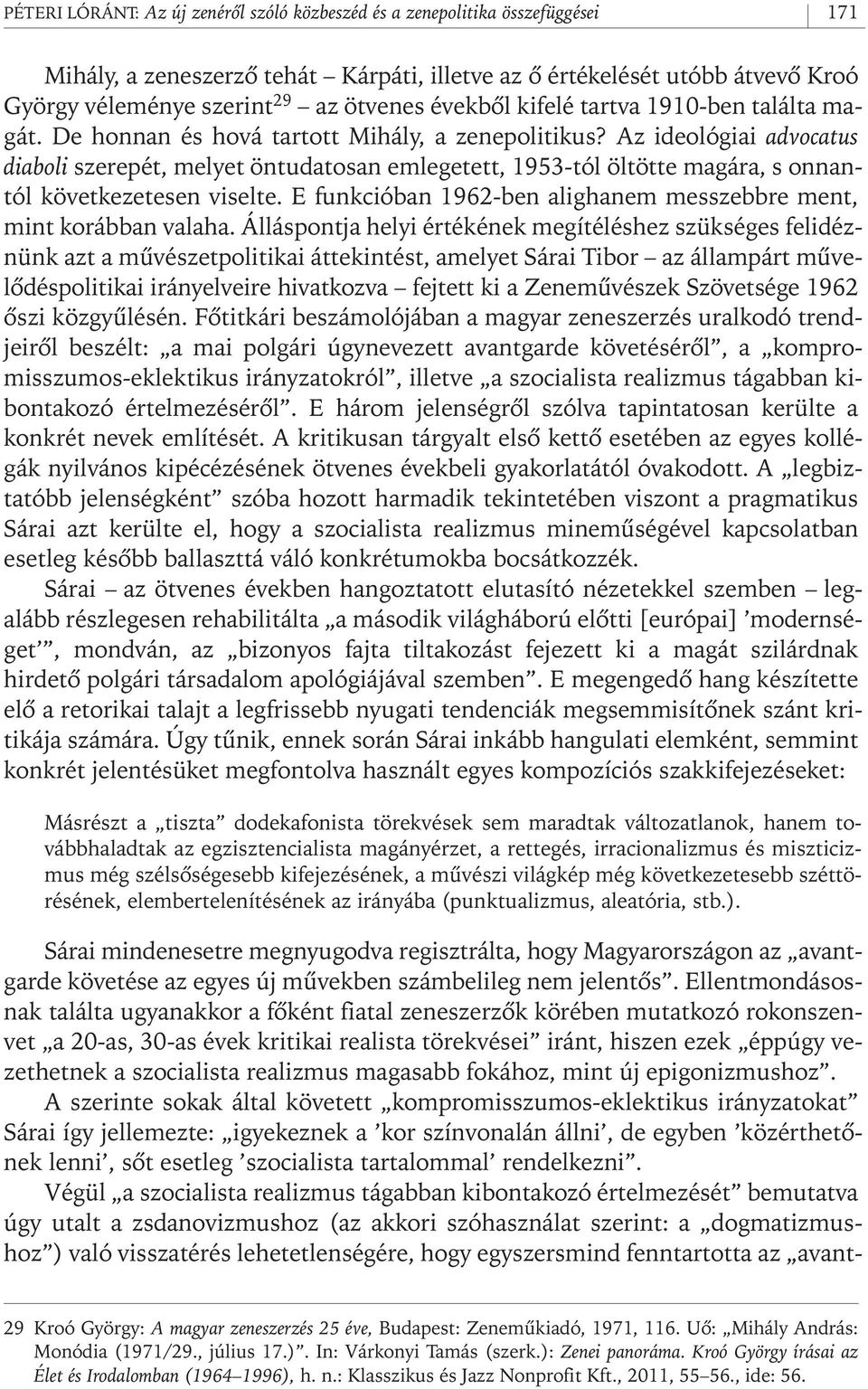 Az ideológiai advocatus diaboli szerepét, melyet öntudatosan emlegetett, 1953- tól öltötte magára, s onnantól következetesen viselte.